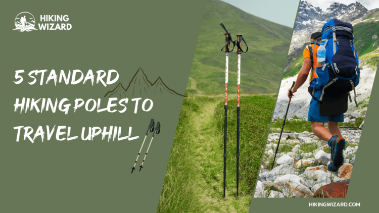 STANDARD HIKING pOLES TO TRAVEL UPHILL ( ) ( )