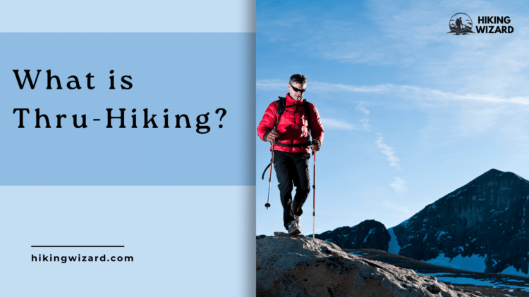 What is Thru Hiking A Comprehensive Guide