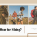 What to Wear for Hiking A guide