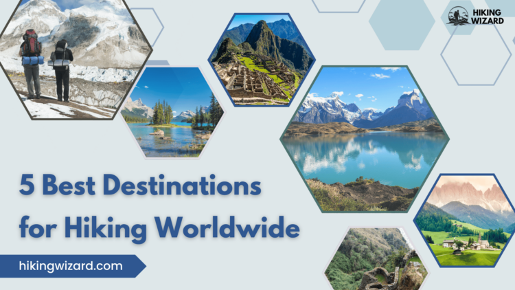 A Guide to Best Destinations for Hiking Worldwide ( )