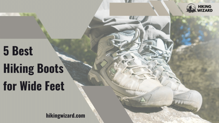 Best Hiking Boots for Wide Feet Detailed Guide